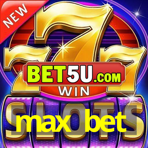 max bet